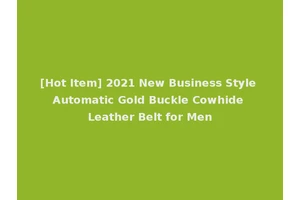 [Hot Item] 2021 New Business Style Automatic Gold Buckle Cowhide Leather Belt for Men