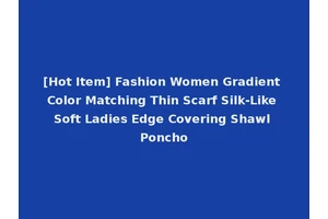 [Hot Item] Fashion Women Gradient Color Matching Thin Scarf Silk-Like Soft Ladies Edge Covering Shawl Poncho