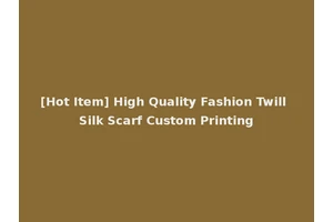[Hot Item] High Quality Fashion Twill Silk Scarf Custom Printing
