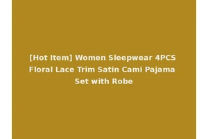 [Hot Item] Women Sleepwear 4PCS Floral Lace Trim Satin Cami Pajama Set with Robe