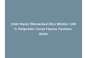 [Hot Item] Women's Winter 100% Polyester Coral Fleece Fashion Robe