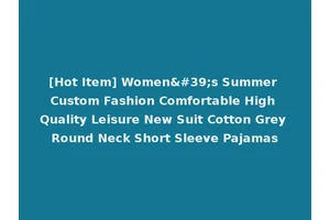 [Hot Item] Women's Summer Custom Fashion Comfortable High Quality Leisure New Suit Cotton Grey Round Neck Short Sleeve Pajamas