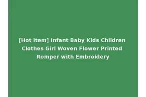 [Hot Item] Infant Baby Kids Children Clothes Girl Woven Flower Printed Romper with Embroidery