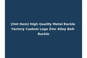 [Hot Item] High Quality Metal Buckle Factory Custom Logo Zinc Alloy Belt Buckle