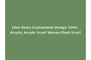 [Hot Item] Customized Design 100% Acrylic Acrylic Scarf Woven Plaid Scarf