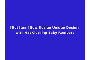 [Hot Item] Bow Design Unique Design with Hat Clothing Baby Rompers