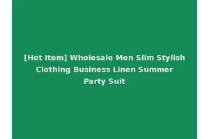 [Hot Item] Wholesale Men Slim Stylish Clothing Business Linen Summer Party Suit
