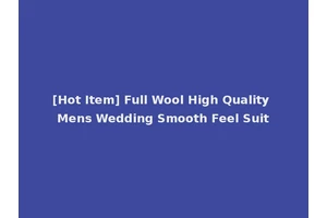 [Hot Item] Full Wool High Quality Mens Wedding Smooth Feel Suit