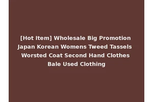 [Hot Item] Wholesale Big Promotion Japan Korean Womens Tweed Tassels Worsted Coat Second Hand Clothes Bale Used Clothing