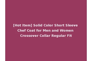 [Hot Item] Solid Color Short Sleeve Chef Coat for Men and Women Crossover Collar Regular Fit