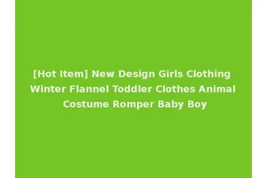 [Hot Item] New Design Girls Clothing Winter Flannel Toddler Clothes Animal Costume Romper Baby Boy