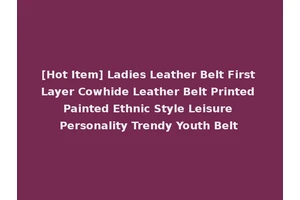 [Hot Item] Ladies Leather Belt First Layer Cowhide Leather Belt Printed Painted Ethnic Style Leisure Personality Trendy Youth Belt