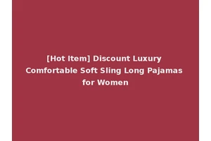 [Hot Item] Discount Luxury Comfortable Soft Sling Long Pajamas for Women
