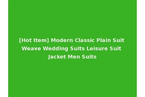 [Hot Item] Modern Classic Plain Suit Weave Wedding Suits Leisure Suit Jacket Men Suits