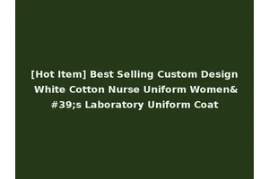 [Hot Item] Best Selling Custom Design White Cotton Nurse Uniform Women's Laboratory Uniform Coat