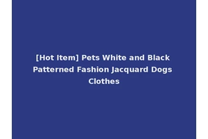 [Hot Item] Pets White and Black Patterned Fashion Jacquard Dogs Clothes
