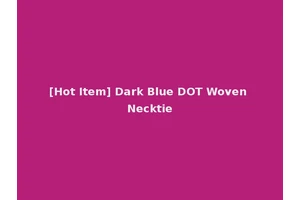 [Hot Item] Dark Blue DOT Woven Necktie