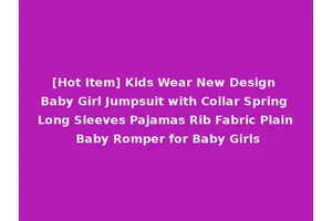[Hot Item] Kids Wear New Design Baby Girl Jumpsuit with Collar Spring Long Sleeves Pajamas Rib Fabric Plain Baby Romper for Baby Girls
