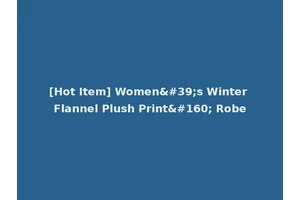 [Hot Item] Women's Winter Flannel Plush Print  Robe