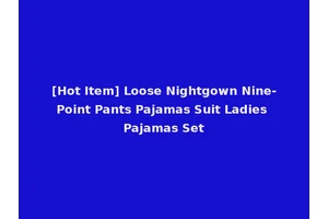 [Hot Item] Loose Nightgown Nine-Point Pants Pajamas Suit Ladies Pajamas Set