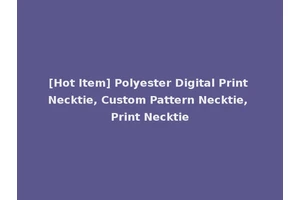 [Hot Item] Polyester Digital Print Necktie, Custom Pattern Necktie, Print Necktie