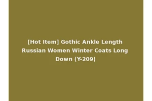 [Hot Item] Gothic Ankle Length Russian Women Winter Coats Long Down (Y-209)