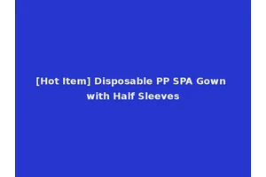 [Hot Item] Disposable PP SPA Gown with Half Sleeves
