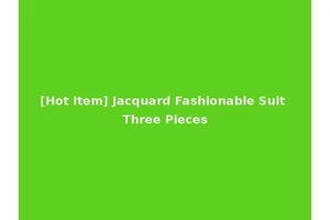 [Hot Item] Jacquard Fashionable Suit Three Pieces