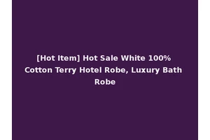 [Hot Item] Hot Sale White 100% Cotton Terry Hotel Robe, Luxury Bath Robe