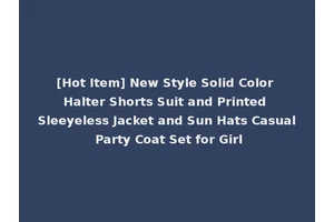 [Hot Item] New Style Solid Color Halter Shorts Suit and Printed Sleeyeless Jacket and Sun Hats Casual Party Coat Set for Girl