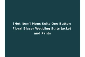 [Hot Item] Mens Suits One Button Floral Blazer Wedding Suits Jacket and Pants