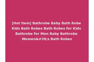 [Hot Item] Bathrobe Baby Bath Robe Kids Bath Robes Bath Robes for Kids Bathrobe for Men Baby Bathrobe Women's Bath Robes