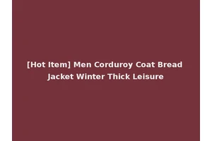 [Hot Item] Men Corduroy Coat Bread Jacket Winter Thick Leisure