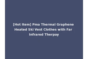 [Hot Item] Pma Thermal Graphene Heated Ski Vest Clothes with Far Infrared Therpay