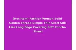 [Hot Item] Fashion Women Solid Golden Thread Simple Thin Scarf Silk-Like Long Edge Covering Soft Poncho Shawl