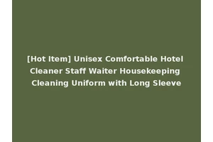 [Hot Item] Unisex Comfortable Hotel Cleaner Staff Waiter Housekeeping Cleaning Uniform with Long Sleeve