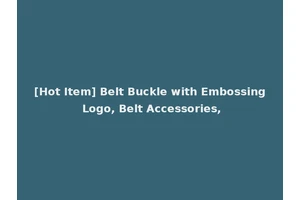 [Hot Item] Belt Buckle with Embossing Logo, Belt Accessories,