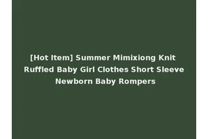 [Hot Item] Summer Mimixiong Knit Ruffled Baby Girl Clothes Short Sleeve Newborn Baby Rompers