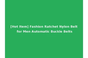 [Hot Item] Fashion Ratchet Nylon Belt for Men Automatic Buckle Belts