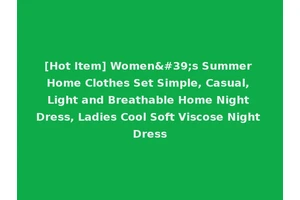[Hot Item] Women's Summer Home Clothes Set Simple, Casual, Light and Breathable Home Night Dress, Ladies Cool Soft Viscose Night Dress