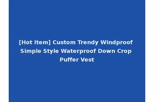 [Hot Item] Custom Trendy Windproof Simple Style Waterproof Down Crop Puffer Vest