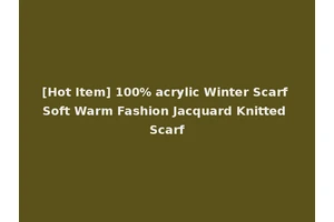 [Hot Item] 100% acrylic Winter Scarf Soft Warm Fashion Jacquard Knitted Scarf