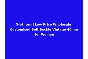 [Hot Item] Low Price Wholesale Customised Belt Buckle Vintage 40mm for Women