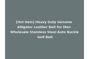 [Hot Item] Heavy Duty Genuine Alligator Leather Belt for Men Wholesale Stainless Steel Auto Buckle Golf Belt
