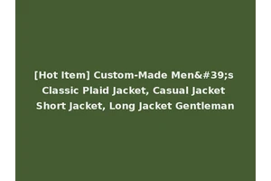 [Hot Item] Custom-Made Men's Classic Plaid Jacket, Casual Jacket Short Jacket, Long Jacket Gentleman