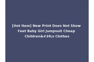 [Hot Item] New Print Does Not Show Feet Baby Girl Jumpsuit Cheap Children's Clothes