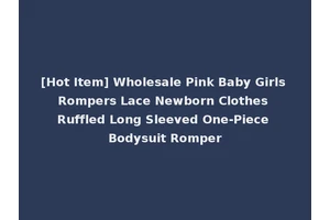[Hot Item] Wholesale Pink Baby Girls Rompers Lace Newborn Clothes Ruffled Long Sleeved One-Piece Bodysuit Romper