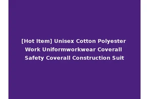[Hot Item] Unisex Cotton Polyester Work Uniformworkwear Coverall Safety Coverall Construction Suit