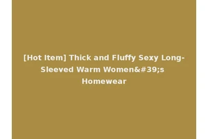 [Hot Item] Thick and Fluffy Sexy Long-Sleeved Warm Women's Homewear