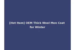 [Hot Item] OEM Thick Wool Men Coat for Winter